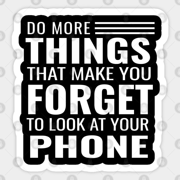 Do More Things That Make You Forget To Look At Your Phone Sticker by tnts